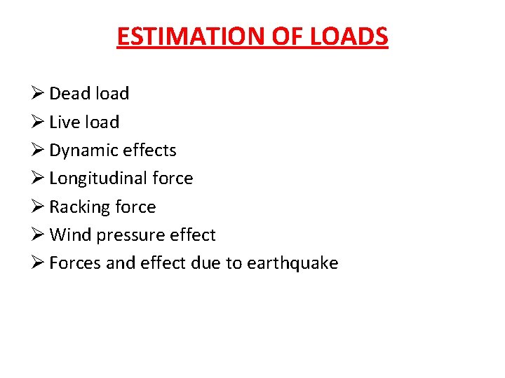 ESTIMATION OF LOADS Ø Dead load Ø Live load Ø Dynamic effects Ø Longitudinal
