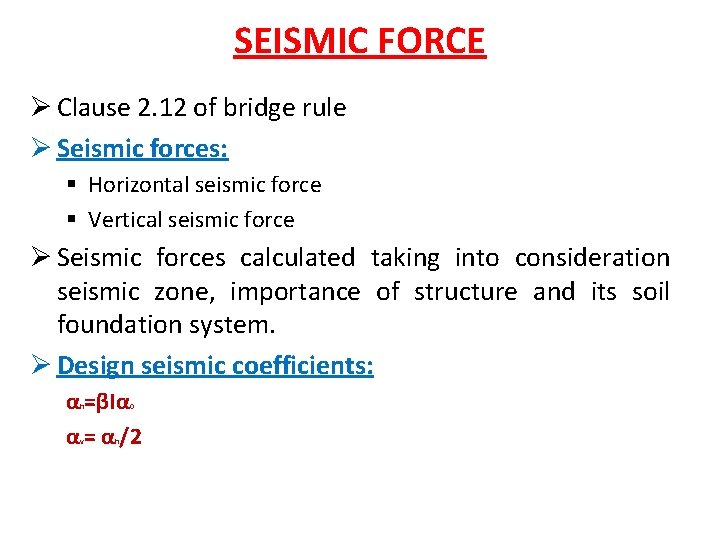 SEISMIC FORCE Ø Clause 2. 12 of bridge rule Ø Seismic forces: § Horizontal