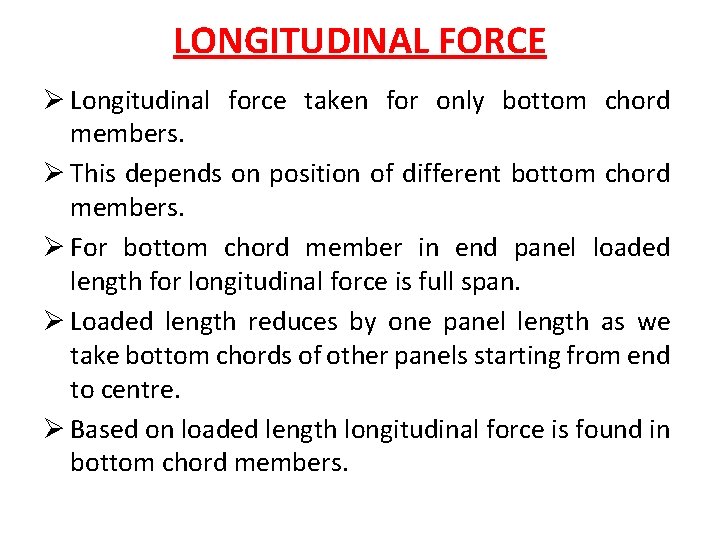 LONGITUDINAL FORCE Ø Longitudinal force taken for only bottom chord members. Ø This depends