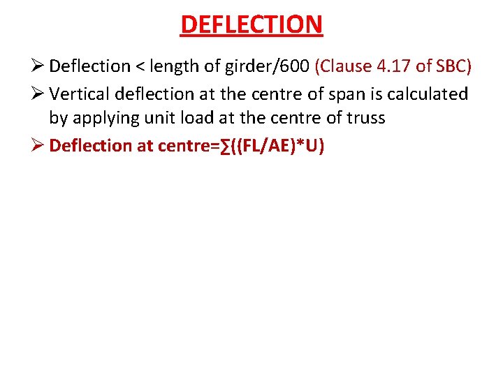 DEFLECTION Ø Deflection < length of girder/600 (Clause 4. 17 of SBC) Ø Vertical