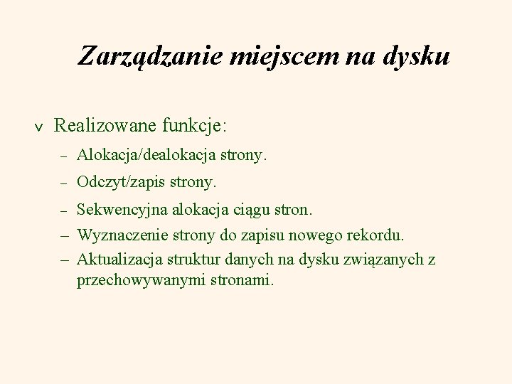 Zarządzanie miejscem na dysku v Realizowane funkcje: – Alokacja/dealokacja strony. – Odczyt/zapis strony. Sekwencyjna