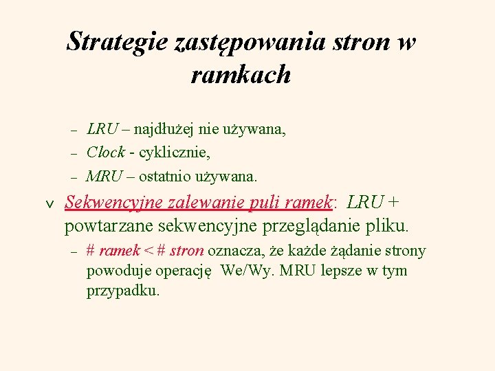 Strategie zastępowania stron w ramkach – – – v LRU – najdłużej nie używana,