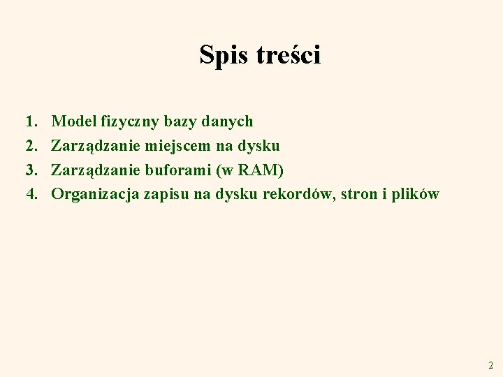 Spis treści 1. 2. 3. 4. Model fizyczny bazy danych Zarządzanie miejscem na dysku