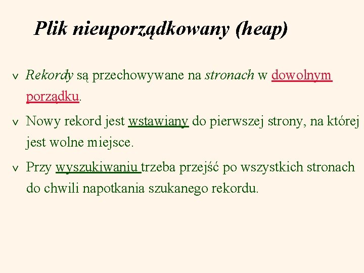 Plik nieuporządkowany (heap) v Rekordy są przechowywane na stronach w dowolnym porządku. v Nowy