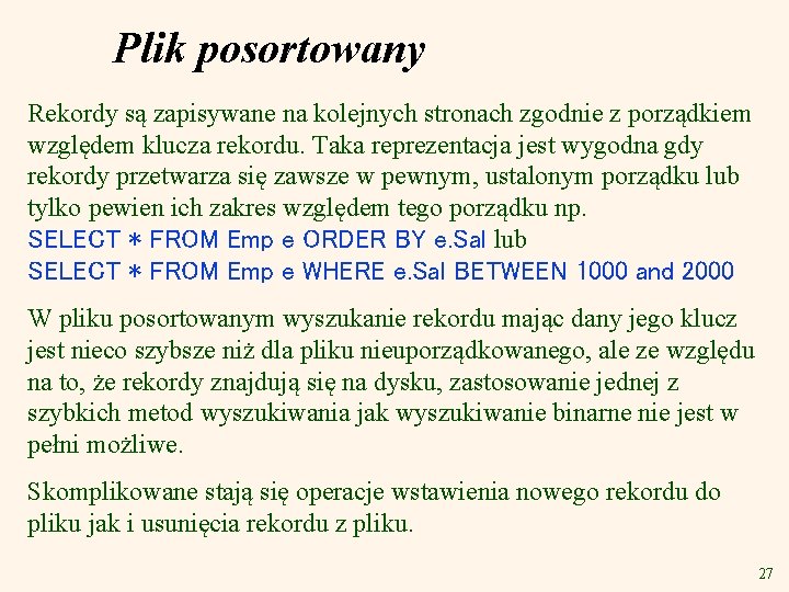 Plik posortowany Rekordy są zapisywane na kolejnych stronach zgodnie z porządkiem względem klucza rekordu.