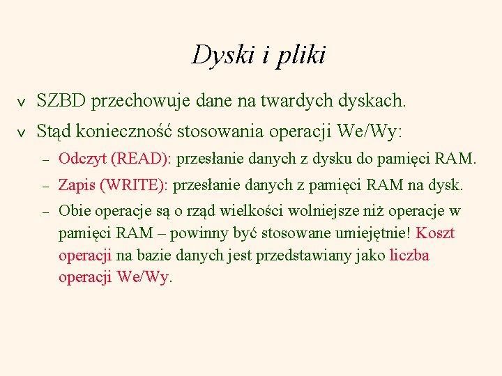 Dyski i pliki v SZBD przechowuje dane na twardych dyskach. v Stąd konieczność stosowania