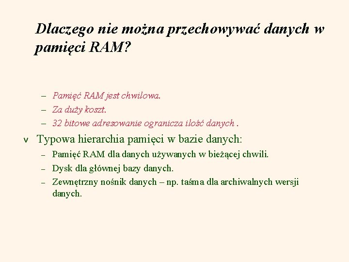 Dlaczego nie można przechowywać danych w pamięci RAM? – Pamięć RAM jest chwilowa. –