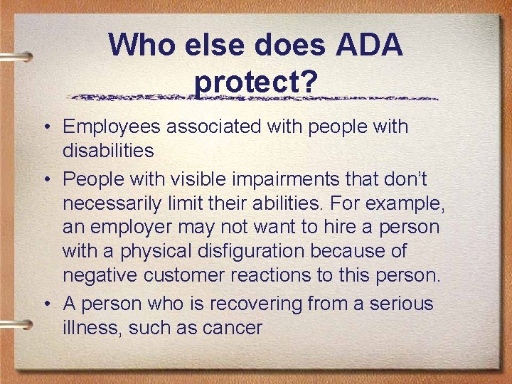 Who else does ADA protect? • Employees associated with people with disabilities • People