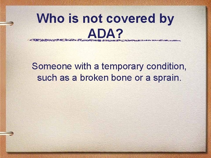Who is not covered by ADA? Someone with a temporary condition, such as a