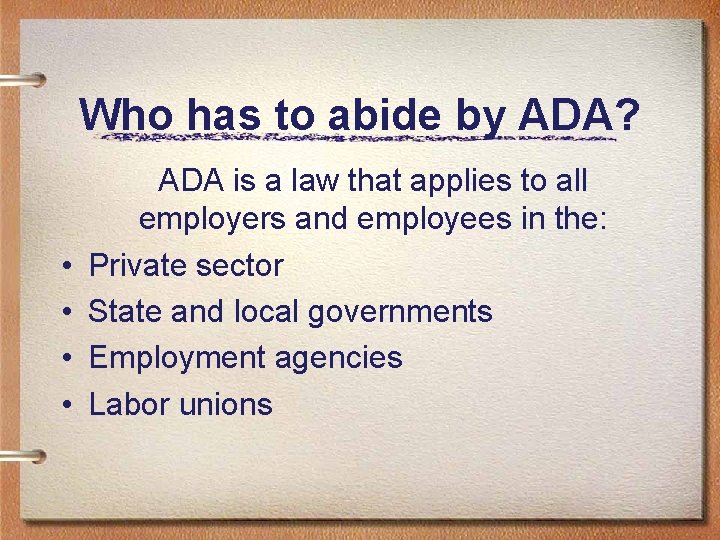 Who has to abide by ADA? • • ADA is a law that applies