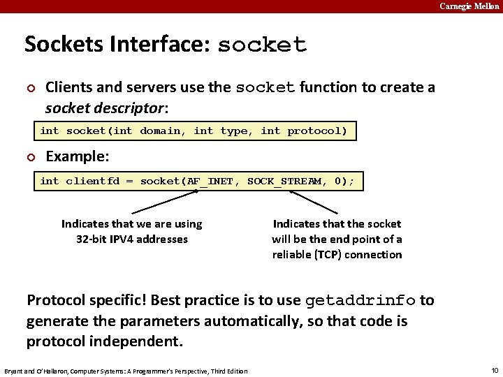 Carnegie Mellon Sockets Interface: socket ¢ Clients and servers use the socket function to