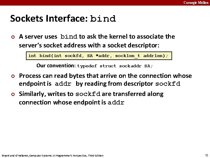 Carnegie Mellon Sockets Interface: bind ¢ A server uses bind to ask the kernel