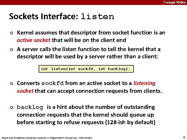 Carnegie Mellon Sockets Interface: listen ¢ ¢ Kernel assumes that descriptor from socket function