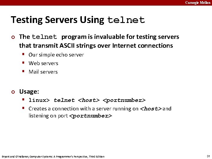 Carnegie Mellon Testing Servers Using telnet ¢ The telnet program is invaluable for testing