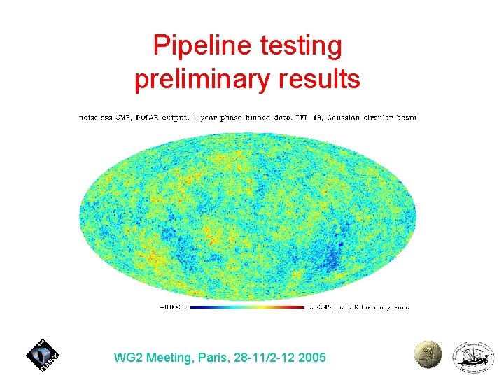 Pipeline testing preliminary results WG 2 Meeting, Paris, 28 -11/2 -12 2005 