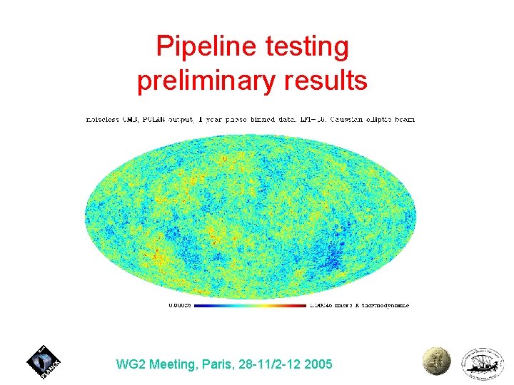 Pipeline testing preliminary results WG 2 Meeting, Paris, 28 -11/2 -12 2005 