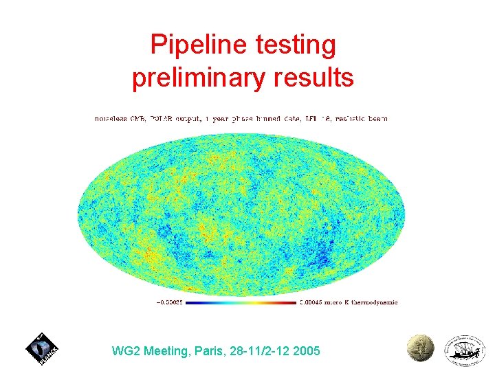 Pipeline testing preliminary results WG 2 Meeting, Paris, 28 -11/2 -12 2005 