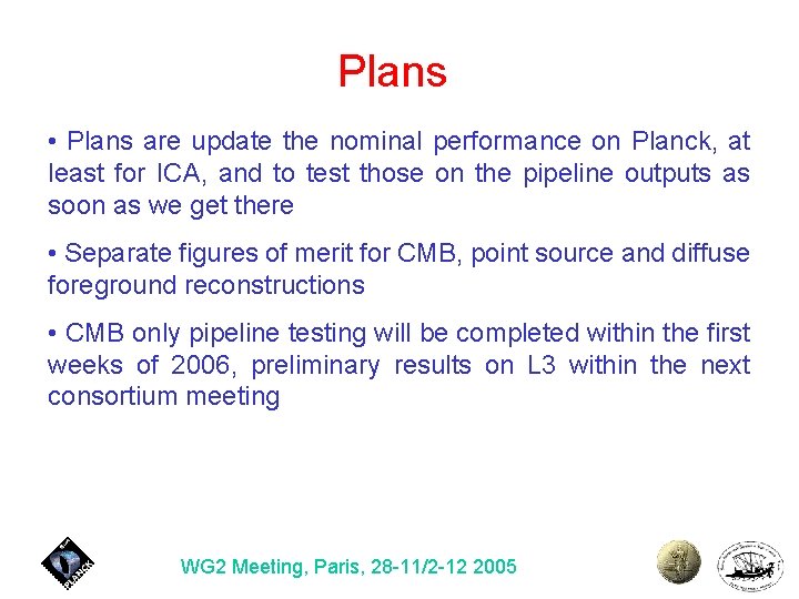 Plans • Plans are update the nominal performance on Planck, at least for ICA,