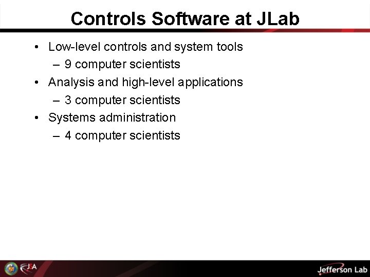 Controls Software at JLab • Low-level controls and system tools – 9 computer scientists