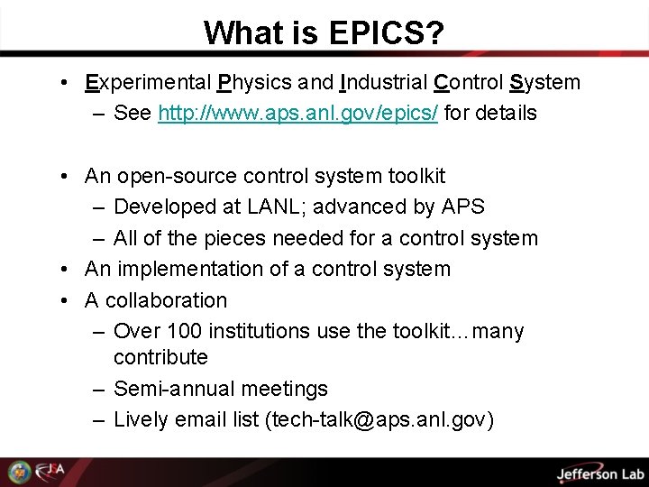 What is EPICS? • Experimental Physics and Industrial Control System – See http: //www.