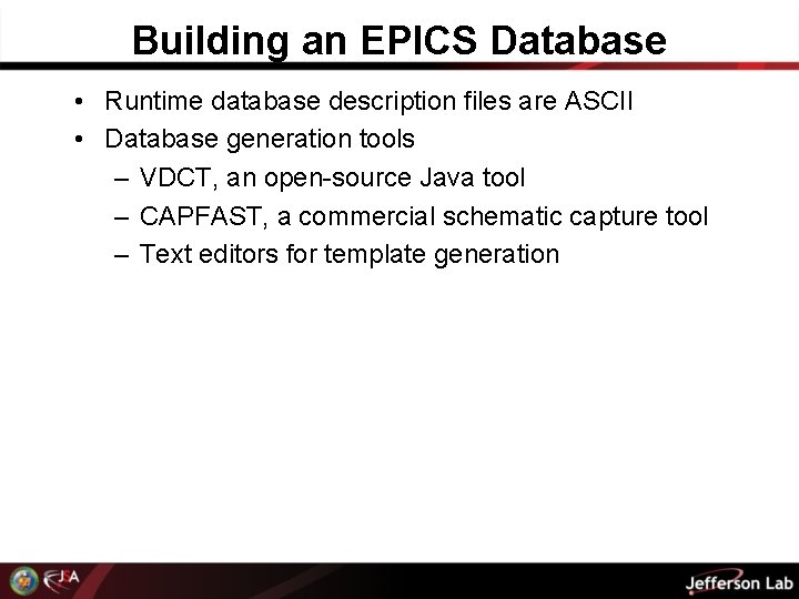 Building an EPICS Database • Runtime database description files are ASCII • Database generation