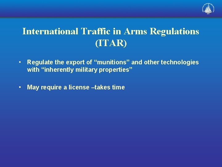 International Traffic in Arms Regulations (ITAR) • Regulate the export of “munitions” and other