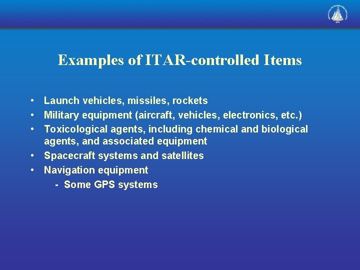 Examples of ITAR-controlled Items • Launch vehicles, missiles, rockets • Military equipment (aircraft, vehicles,