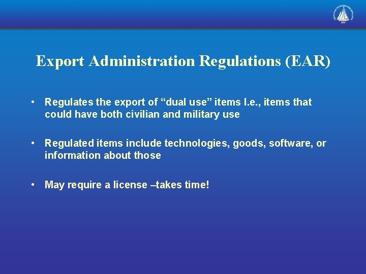 Export Administration Regulations (EAR) • Regulates the export of “dual use” items I. e.