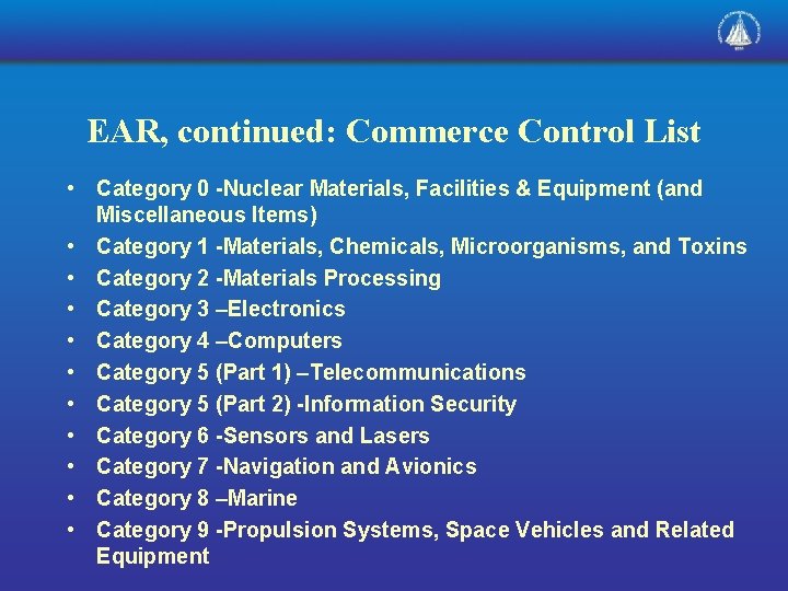 EAR, continued: Commerce Control List • Category 0 -Nuclear Materials, Facilities & Equipment (and