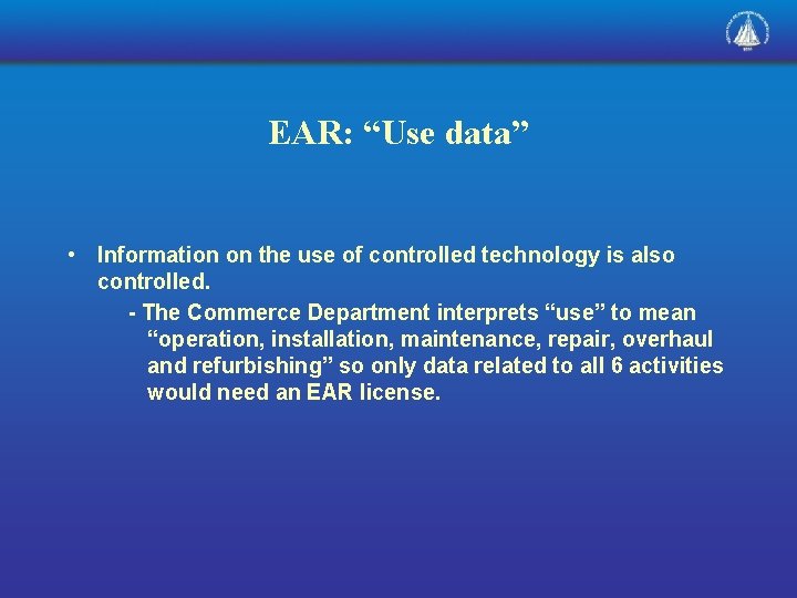 EAR: “Use data” • Information on the use of controlled technology is also controlled.