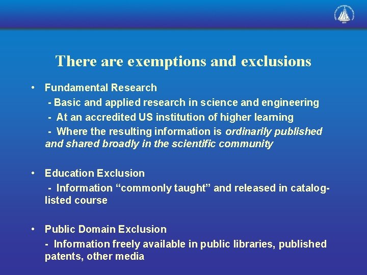 There are exemptions and exclusions • Fundamental Research - Basic and applied research in