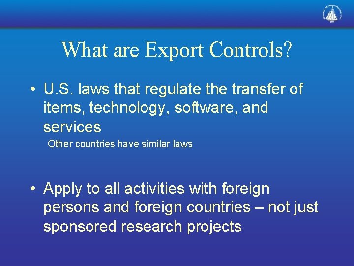 What are Export Controls? • U. S. laws that regulate the transfer of items,