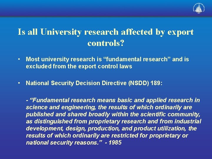 Is all University research affected by export controls? • Most university research is “fundamental