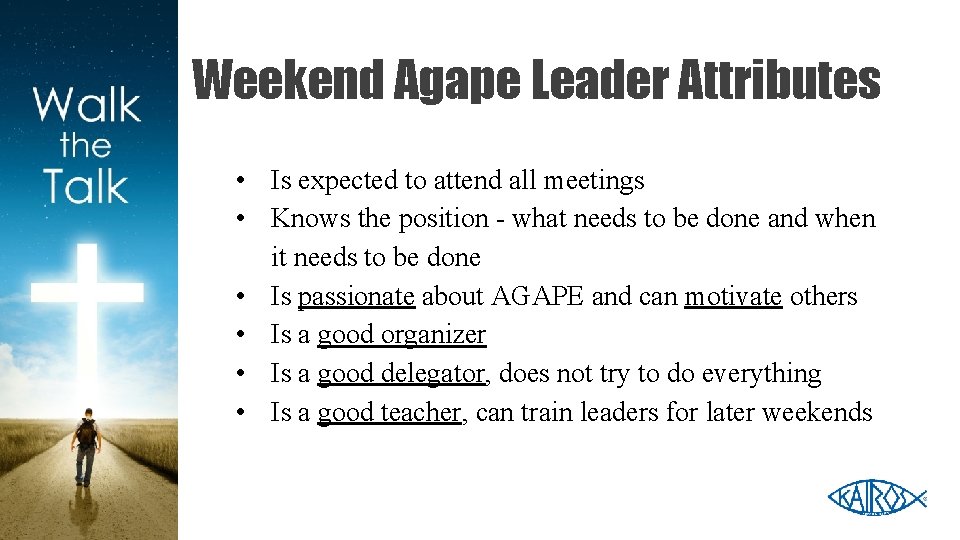 Weekend Agape Leader Attributes • Is expected to attend all meetings • Knows the