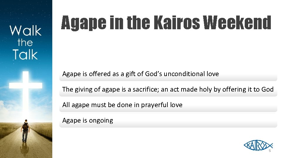 Agape in the Kairos Weekend Agape is offered as a gift of God’s unconditional