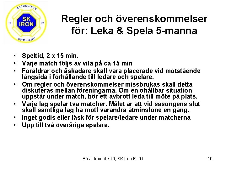 Regler och överenskommelser för: Leka & Spela 5 -manna • Speltid, 2 x 15