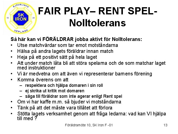 FAIR PLAY– RENT SPELNolltolerans Så här kan vi FÖRÄLDRAR jobba aktivt för Nolltolerans: •