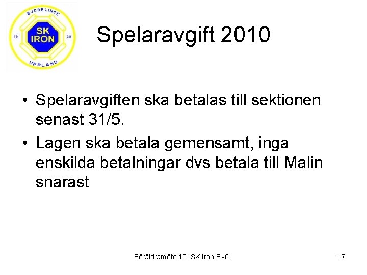 Spelaravgift 2010 • Spelaravgiften ska betalas till sektionen senast 31/5. • Lagen ska betala