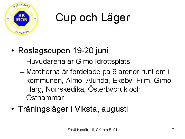 Cup och Läger • Roslagscupen 19 -20 juni – Huvudarena är Gimo Idrottsplats –