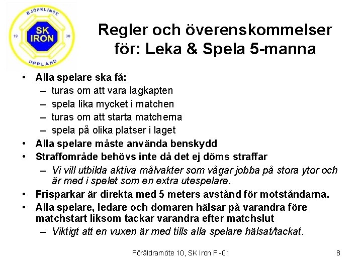 Regler och överenskommelser för: Leka & Spela 5 -manna • Alla spelare ska få: