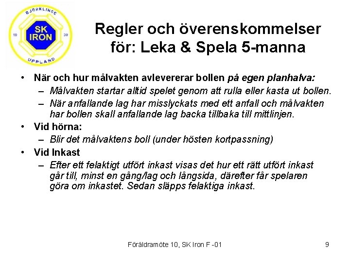 Regler och överenskommelser för: Leka & Spela 5 -manna • När och hur målvakten