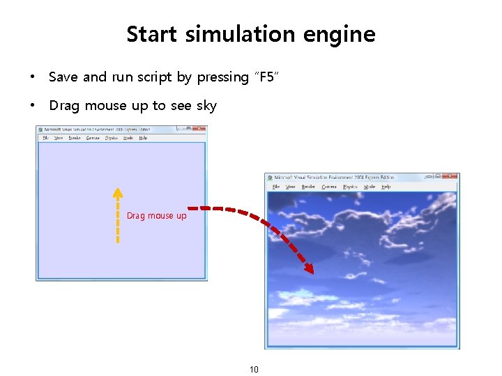 Start simulation engine • Save and run script by pressing “F 5” • Drag