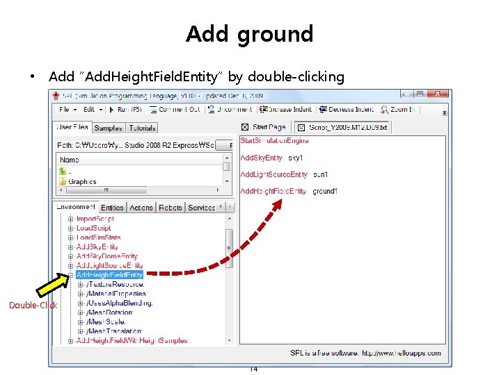 Add ground • Add “Add. Height. Field. Entity” by double-clicking Double-Click 14 