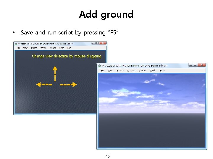 Add ground • Save and run script by pressing “F 5” Change view direction