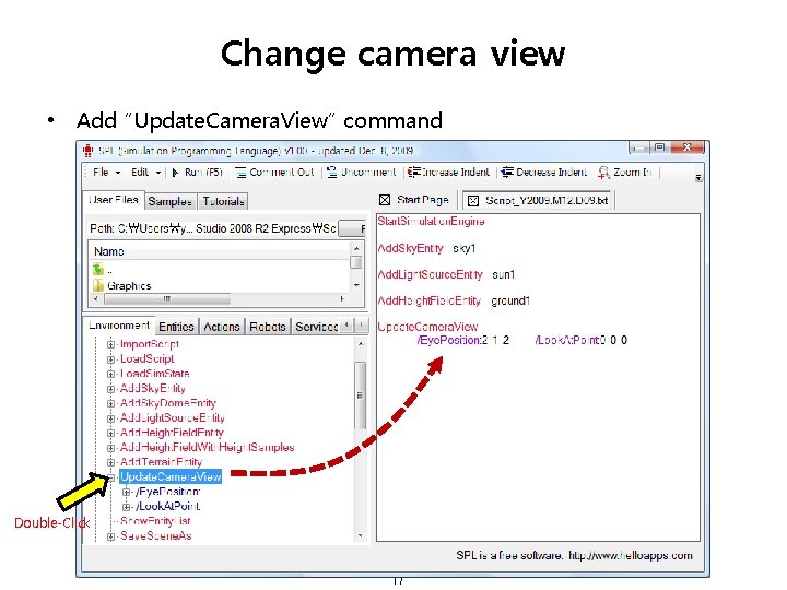 Change camera view • Add “Update. Camera. View” command Double-Click 17 