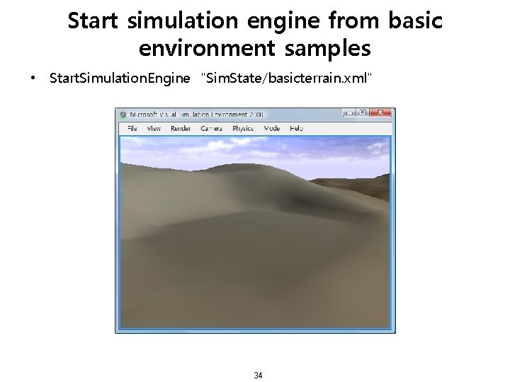 Start simulation engine from basic environment samples • Start. Simulation. Engine "Sim. State/basicterrain. xml"