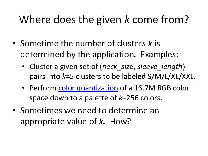 Where does the given k come from? • Sometime the number of clusters k