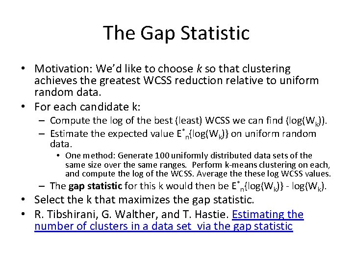 The Gap Statistic • Motivation: We’d like to choose k so that clustering achieves