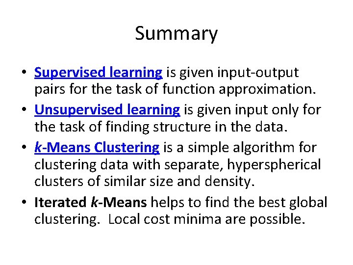 Summary • Supervised learning is given input-output pairs for the task of function approximation.