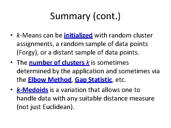 Summary (cont. ) • k-Means can be initialized with random cluster assignments, a random